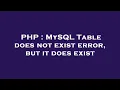 PHP MySQL Table does not exist error but it does exist