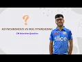 ASYNCHRONOUS VS MULTITHREADING IN C INTERVIEW QUESTION AND ANSWER