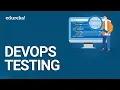 DevOps Testing Continuous Testing In DevOps DevOps Tutorial DevOps Training Edureka