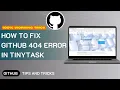 How to Fix GitHub 404 Error in TinyTask 2025 Updated Easy Guide