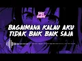 Download Lagu BAGAIMANA KALAU AKU TIDAK BAIK BAIK SAJA (ZIDAN HABIEBY REMIX) 2022