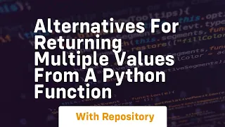 alternatives for returning multiple values from a python function