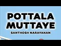 Download Lagu Pottala Muttaye Lyrics | Santhosh Narayanan