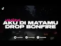 Download Lagu DJ AKU DI MATAMU X BONFIRE - ARMADA (imamsidik remix) SOUND FYP TIKTOK 2025??!!