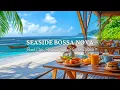 Download Lagu 4K Relaxing Bossa Nova by The Sea 🌊 Smooth Jazz Music \u0026 Crashing Waves for Upbeat your Moods
