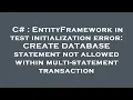 C EntityFramework in test initialization error CREATE DATABASE statement not allowed within mult