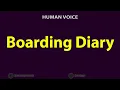 How To Pronounce Boarding Diary