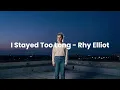 I Stayed Too Long - Rhy Elliot ( Official Lyric Video )