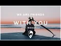 We Are Friends \u0026 MASKED - With You (ft. ROXANA)