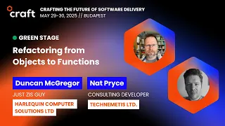 Refactoring from Objects to Functions - Duncan McGregor Nat Pryce Craft 2025