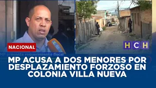 MP acusa a dos menores por desplazamiento forzoso en colonia Villa Nueva