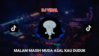 DJ MALAM MASIH MUDA ASAL KAU DUDUK VIRAL TIKTOK