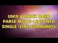 Unix Linux Bash Parse multi-line into single-line commands 5 Solutions