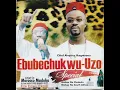Download Lagu Ebubechukwu Uzo na Ozubulu ( Chief Aloysius Ikegwuonu ) Bishop na South Africa Special
