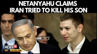 Bibi Makes Explosive Iran Claim | Iran’s Attempt To Assassinate Netanyahu’s Son Fails | N18G | 4K