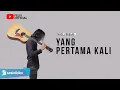 Lagu YANG PERTAMA KALI - PANCE PONDAAG | FELIX COVER LIRIK
