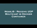 NodeJS Receive UDP Multicast in Docker Container