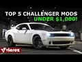 TOP 5 CHALLENGER MODS FOR UNDER 1 000 MUST HAVE