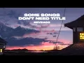 Download Lagu SOME SONGS DON'T NEED TITLE - REVEACO (full audio) 