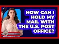 How Can I Hold My Mail With The U S Post Office
