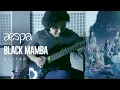 Download Lagu AESPA 에스파 - BLACK MAMBA | GUITAR COVER w/ DRUMS (ROCK) | SMTOWN'S NEW GIRL GROUP 2020
