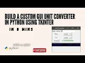 How to build a custom GUI unit converter in python using tkinter step-by-step beginner s guide