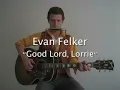 Evan Felker "Good Lord, Lorrie"