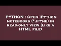 PYTHON Open IPython notebooks ipynb in read-only view like a HTML file