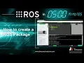 ROS In 5 Minutes 002 - How to create a ROS Package
