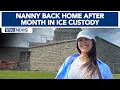 Nanny returns home after a month in ICE custody