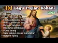 DJ Lagu Pujian Rohani Terbaru 2025 || Lagu Pujian Rohani Terpopuler Saat ini...!!!