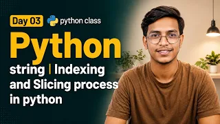 Day 03 python class Python string Indexing and Slicing process in python