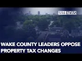 Wake County commissioners oppose property tax changes