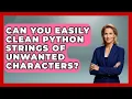 Can You Easily Clean Python Strings Of Unwanted Characters - Python Code School
