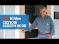 How to Build and Hang a Custom Screen Door Ask This Old House