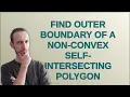 Mathematica Find Outer Boundary Of A Non-Convex Self-Intersecting Polygon
