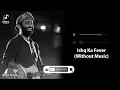 Ishq Ka Fever (Without Music Vocals Only) | Arijit Singh | O Romeo | Soulful Vocals