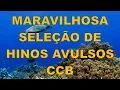 Lagu Hinos Avulsos CCB (Maravilhosa Seleção com 8 Horas de Hinos)