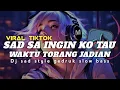 Download Lagu TREND TIKTOK 🔥🔥|| DJ SAD SA INGIN KO TAU X WAKTU TORANG JADIAN STYLE GEDRUK SLOW BASS