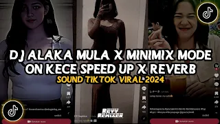 Download DJ ALAKA MULA X MINIMIX MODE ON KECE || DJ CAMPURAN SPEED UP X REVERB VIRAL TIKTOK 2024 MP3