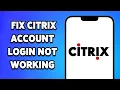 How To Fix Citrix Account Login Not Working 2024 Citrix Login Issues