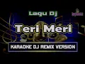 Download Lagu Dj India Teri Meri | Karaoke Dj Version
