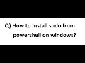 How to Install sudo from Powershell on Windows