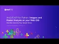 ArcGIS API for Python Imagery and Raster Analysis on Your WebGIS