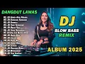 DJ DANGDUT LAWAS SLOW BASS REMIX TERBARU 2025 || DJ SORGA ATAU NERAKA | DJ KUMBANG KUMBANG
