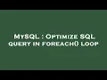 MySQL Optimize SQL query in foreach loop