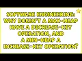 Why doesn t a max-heap have a decrease-key operation and a min-heap a increase-key operation