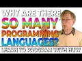 Why are there so many Computer Programming Languages Learn To Program With Huw