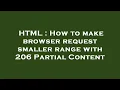 HTML How to make browser request smaller range with 206 Partial Content