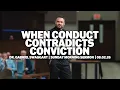 When Conduct Contradicts Conviction Dr Gabriel Swaggart Sunday Morning Sermon